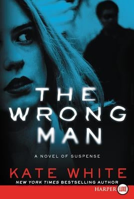 The Wrong Man: A Novel of Suspense by White, Kate
