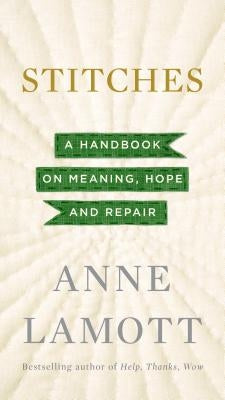 Stitches: A Handbook on Meaning, Hope and Repair by Lamott, Anne