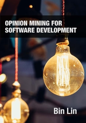 Opinion Mining for Software Development by Lin, Bin