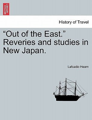 Out of the East. Reveries and Studies in New Japan. by Hearn, Lafcadio