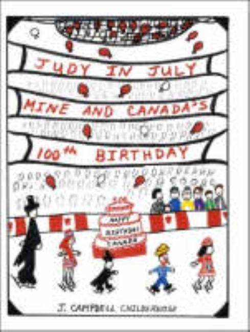 Judy in July: Mine and Canada's 100Th Birthday by Childerhose, J. Campbell