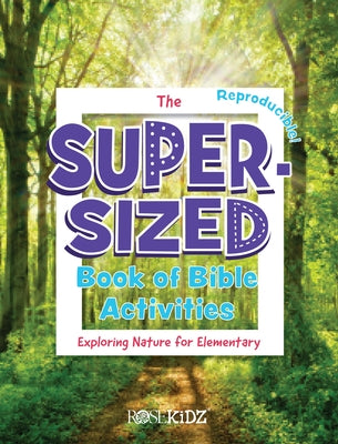 The Super-Sized Book of Bible Activities Exploring Nature for Elementary by Rosekidz