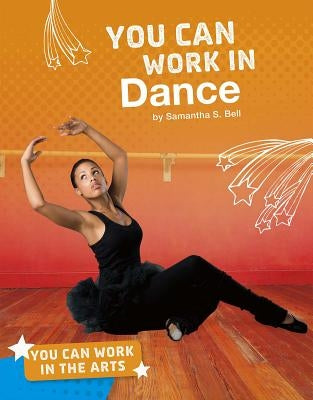 You Can Work in Dance by Bell, Samantha S.
