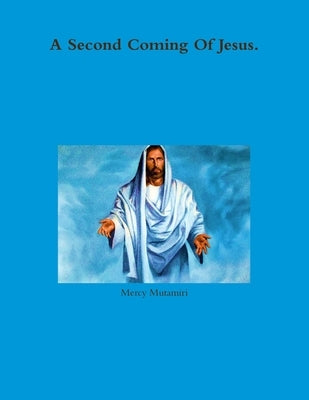 A Second Coming Of Jesus. by Mutamiri, Mercy
