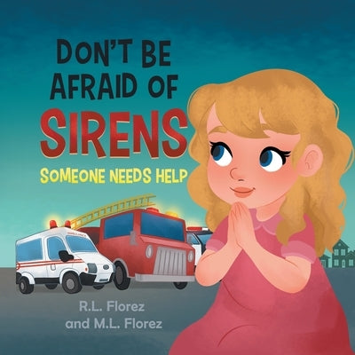 Don't Be Afraid of Sirens: Someone Needs Help by Florez, R. L.