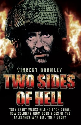 Two Sides of Hell - They Spent Weeks Killing Each Other, Now Soldiers From Both Sides of The Falklands War Tell Their Story by Bramley, Vince