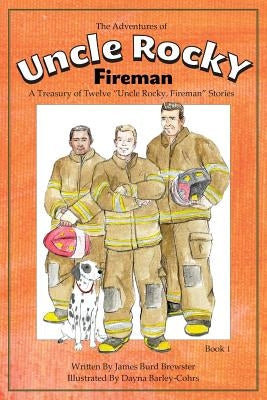 The Adventures of Uncle Rocky, Fireman Book 1: A Treasury of Twelve Uncle Rocky, Fireman Stories by Brewster, James Burd