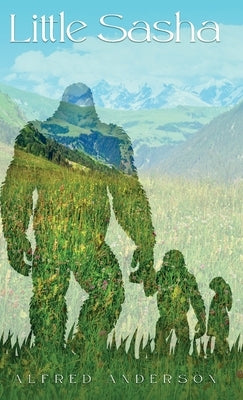 Little Sasha: Sasha Sasquatch's Namesake by Anderson, Alfred
