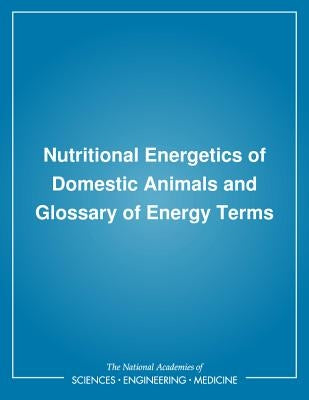Nutritional Energetics of Domestic Animals and Glossary of Energy Terms by Board on Agriculture