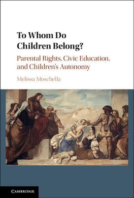 To Whom Do Children Belong? by Moschella, Melissa