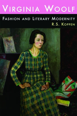 Virginia Woolf, Fashion and Literary Modernity by Koppen, R. S.