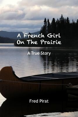 A French Girl On The Prairie: Montana 1910. At only 12 years old, Marie Delos leaves Paris for Montana. by Samuels, Bonnie