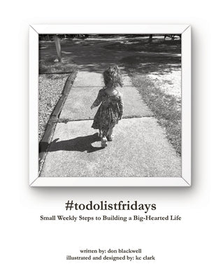 #todolistfridays: Small Weekly Steps to Building a Big-Hearted Life by Blackwell, Don