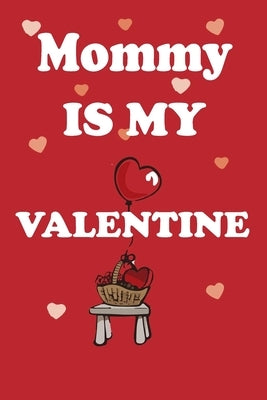 Mommy is my valentine by Gifts Journal, Mommy's Valentine