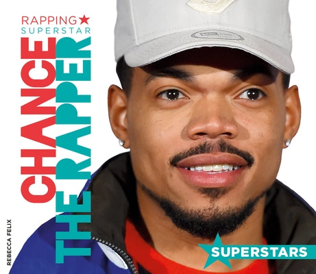 Chance the Rapper: Rapping Superstar by Felix, Rebecca