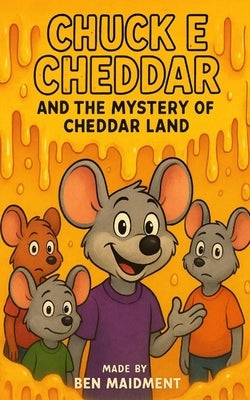 Chuck E Cheddar And The Mystery Of Cheddar Land by Maidment, Ben