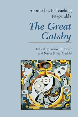 Approaches to Teaching Fitzgerald's the Great Gatsby by Bryer, Jackson R.