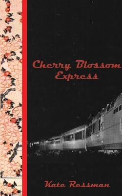 Cherry Blossom Express by Ressman, Kate