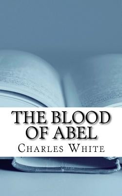 The Blood of Abel: Vengeance and the Grace of God by White, Charles