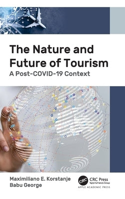 The Nature and Future of Tourism: A Post-Covid-19 Context by Korstanje, Maximiliano E.