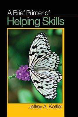 A Brief Primer of Helping Skills by Kottler, Jeffrey A.