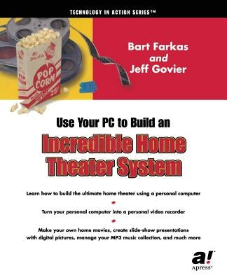 Using Your PC to Create an Incredible Home Theater System by Govier, Jeff