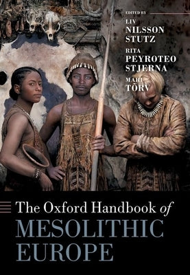 The Oxford Handbook of Mesolithic Europe by Nilsson Stutz, LIV