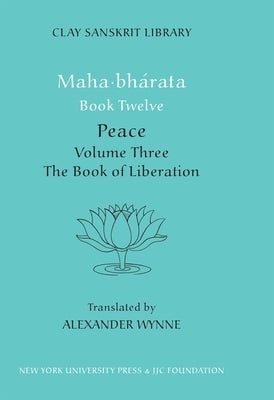 Mahabharata Book Twelve (Volume 3): Peace Part Two: The Book of Liberation by Wynne, Alex