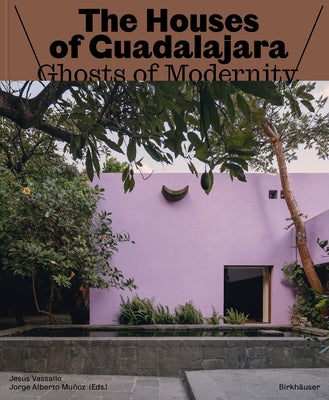 The Houses of Guadalajara: Ghosts of Modernity by Vassallo, Jesús