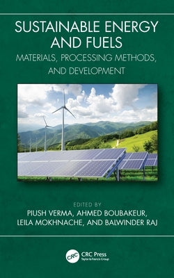 Sustainable Energy and Fuels: Materials, Processing Methods, and Development by Verma, Piush