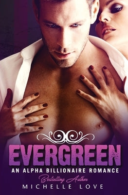 Evergreen: An Alpha Billionaire Romance by Love, Michelle