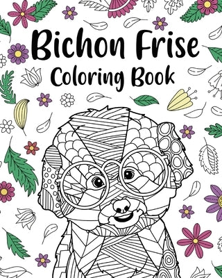 Bichon Frise Coloring Book: Coloring Books for Adults, Gifts for Bichon Frise Lovers, Mandala Coloring by Paperland