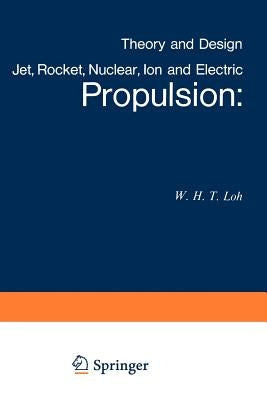 Jet, Rocket, Nuclear, Ion and Electric Propulsion: Theory and Design by Loh, W. H. T.