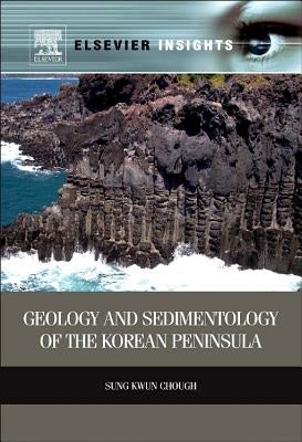 Geology and Sedimentology of the Korean Peninsula by Chough, Sung Kwun