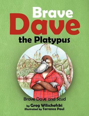 Brave Dave the Platypus by Wilschefski, Greg