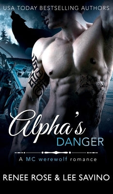 Alpha's Danger: An MC Werewolf Romance by Rose, Renee