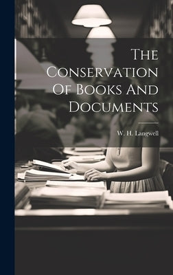 The Conservation Of Books And Documents by Langwell, W. H.