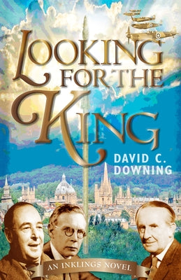 Looking for the King: An Inklings Novel by Downing, David C.