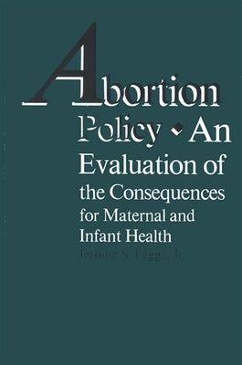 Abortion Policy: An Evaluation of the Consequences for Maternal and Infant Health by Legge Jr, Jerome S.