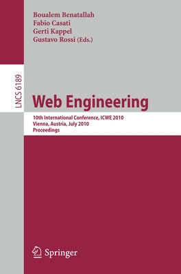 Web Engineering: 10th International Conference, Icwe 2010, Vienna, Austria, July 5-9, 2010. Proceedings by Benatallah, Boualem