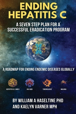 Ending Hepatitis C: A Seven-step Plan for a Successful Eradication Program: A Roadmap for Ending Endemic Disease Globally by Varner, Kaelyn