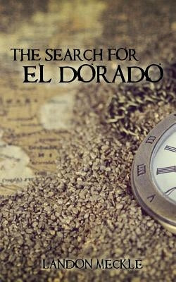 The Search for El Dorado by Meckle, Landon