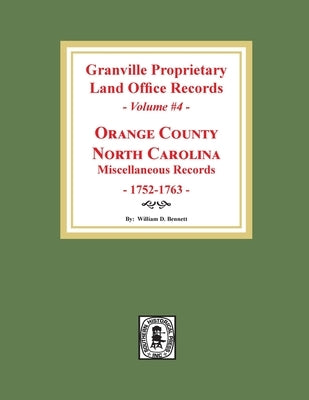 Granville Proprietary Land Office Records: Orange County, North Carolina. (Volume #4): Miscellaneous Records by Bennett, William D.