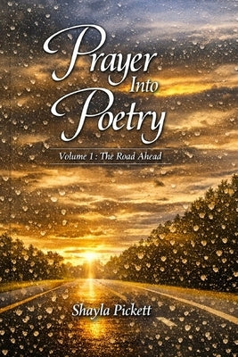 Prayers into Poetry: Volume 1: The road ahead by Pickett, Shayla