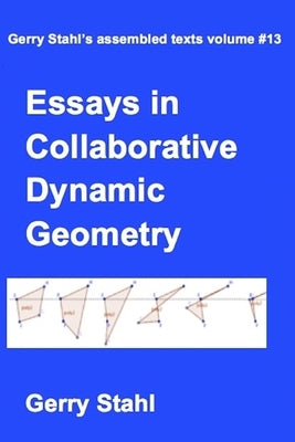 Essays in Collaborative Dynamic Geometry by Stahl, Gerry