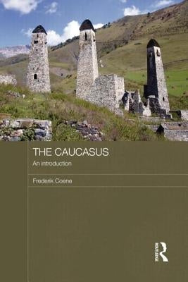 The Caucasus - An Introduction by Coene, Frederik