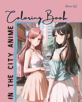 Anime Art In The City Anime Coloring Book by Reads, Claire