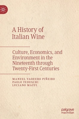 A History of Italian Wine: Culture, Economics, and Environment in the Nineteenth Through Twenty-First Centuries by Vaquero Piñeiro, Manuel