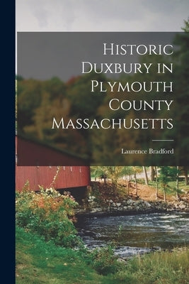 Historic Duxbury in Plymouth County Massachusetts by Bradford, Laurence