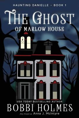 The Ghost of Marlow House by Holmes, Bobbi